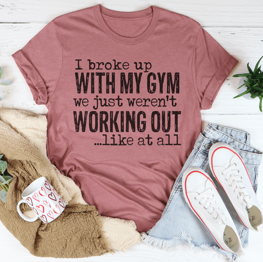 I Broke Up With My Gym Tee